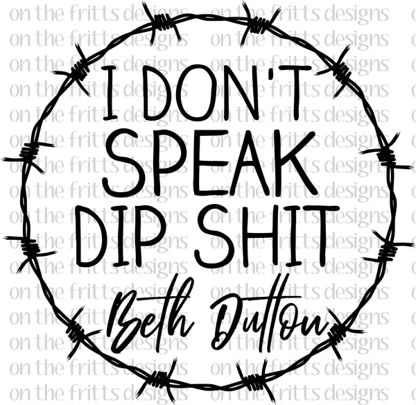 I don't speak dip shit beth dutton