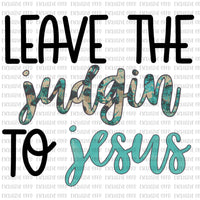 Leave the judin to Jesus