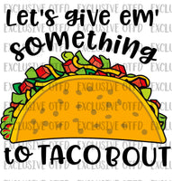 Lets give em something to taco bout