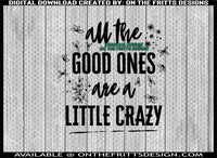 all the good ones are a little crazy