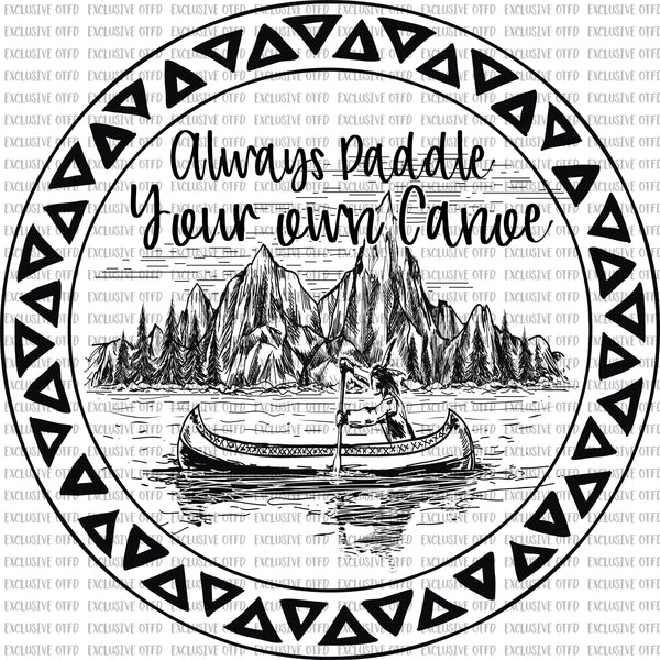Always Paddle your own canoe