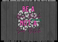be a bad bitch not a sad bitch