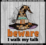 Beware I walk my talk
