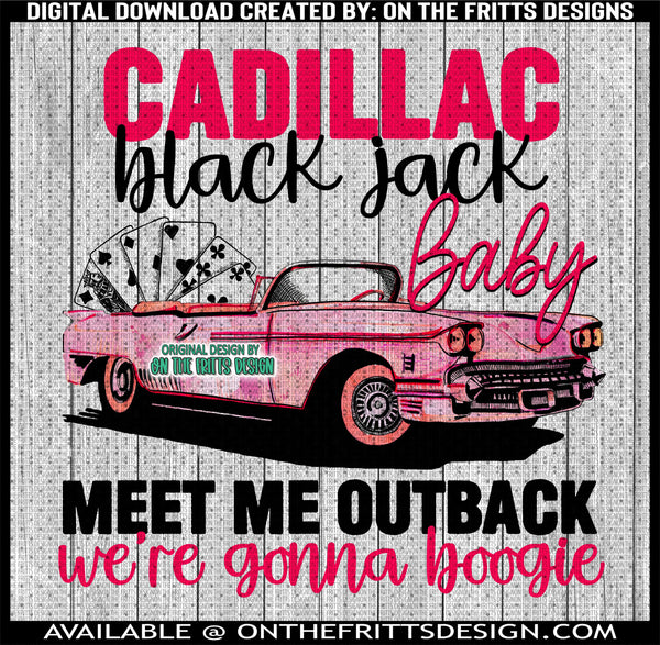 Cadillac black jack baby meet me outback we're gonna boogie