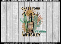 Chase your dreams with whiskey