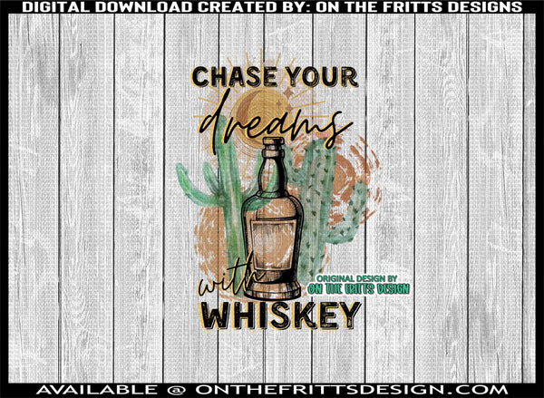 Chase your dreams with whiskey