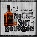 Chasing you like a shot of bourbon