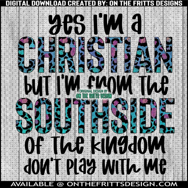 Yes I'm a Christian but I'm from the southside of the kingdom don't play with me