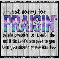not sorry for praisin'