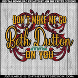 Don't make me go Beth Dutton on you