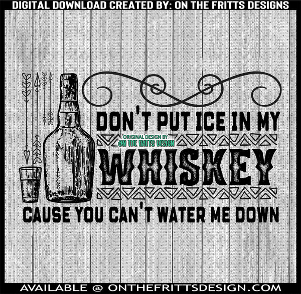 Don't put ice in my whiskey cause you can't water me down