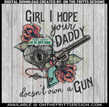Girl I hope your daddy doesn't own a gun