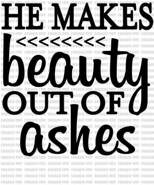 He makes beauty out of ashes
