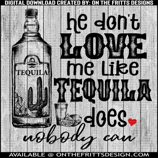 he don't love me like tequila nobody can