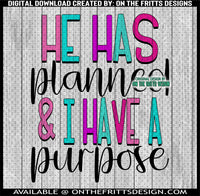 He has planned and I have a purpose