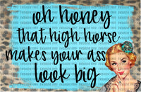 Oh honey that high horse