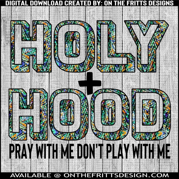 Holy plus Hood pray with me don't play with me
