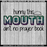 hunny this mouth ain't no prayer book