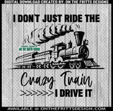 I don't just ride the crazy train I drive it