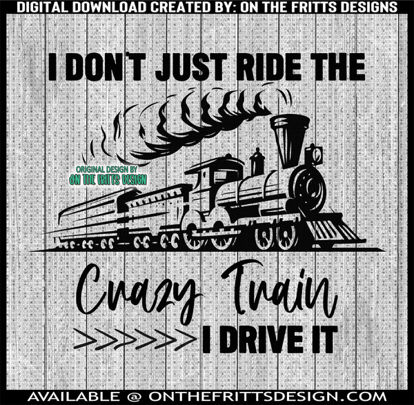 I don't just ride the crazy train I drive it