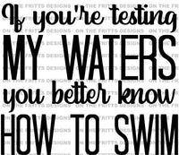 if you're testing my waters