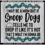 I may be a mom but if Snoop Dogg- Drop it like it's hot