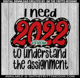 I need 2022 to understand the assignment