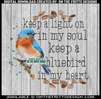 Keep a light on in my soul keep a bluebird in my heart