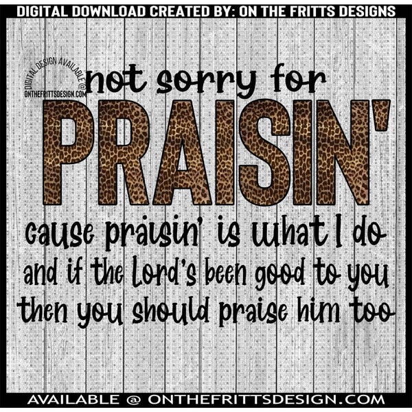 not sorry for praisin'