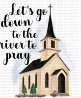 Let's go down to the river to pray