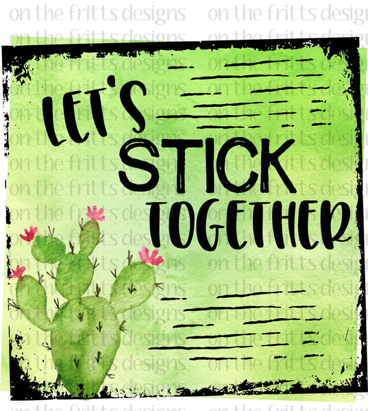 let's stick together