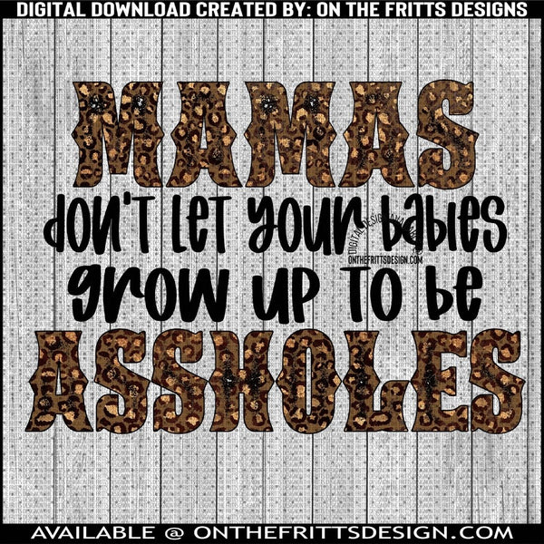 Mamas don't let your babies to grow up to be assholes