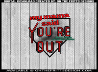 My mama said youre out