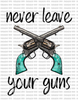 never leave your guns