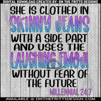 She is clothed in skinny jeans millennial 24:7