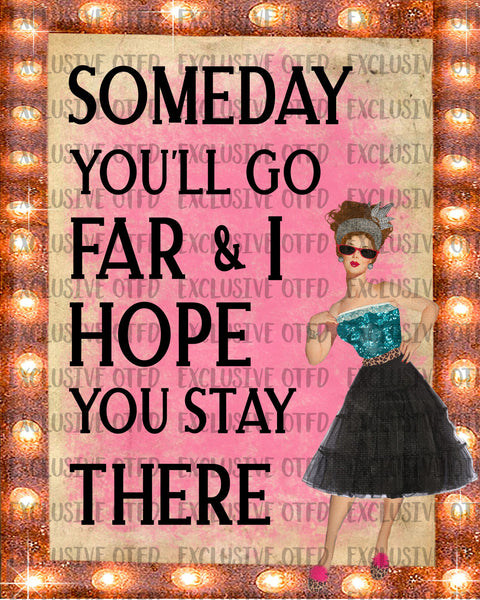 Someday you'll go far