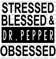 Stressed Blessed and Dr. Pepper obsessed