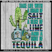 Take life with a grain of salt a slice of lime and a shot of tequila