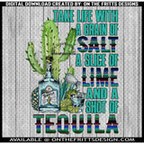 Take life with a grain of salt a slice of lime and a shot of tequila