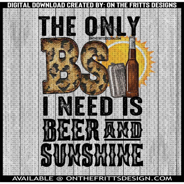 The only BS I need is beer and sunshine
