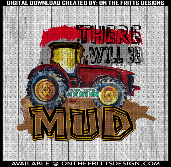 There will be mud