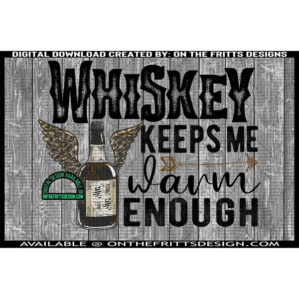 Whiskey keeps me warm enough