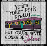 You're trailer park pretty